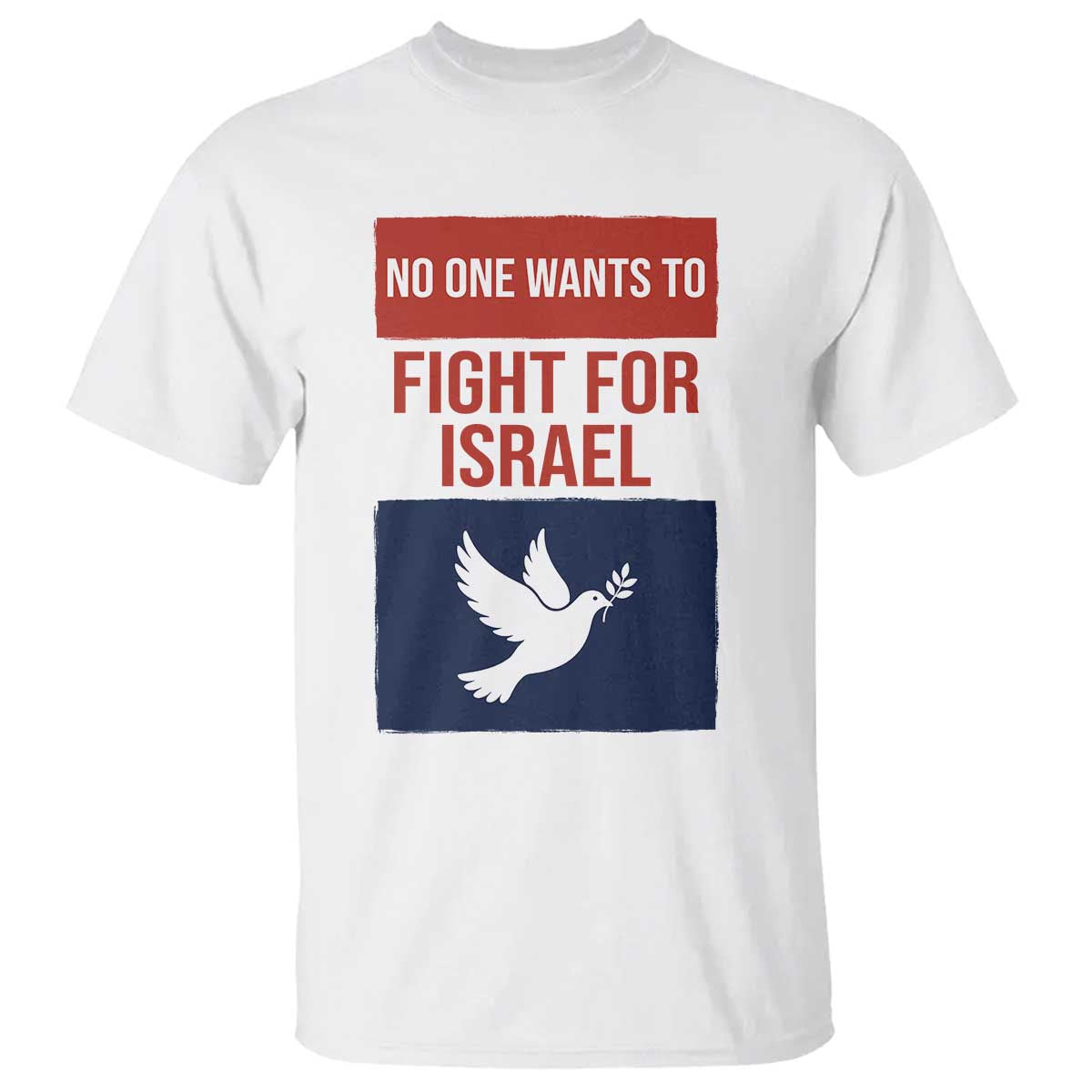No One Wants To Fight For Israel Dove T Shirt Peace Freedom Supporter Anti War TS02 White Print Your Wear