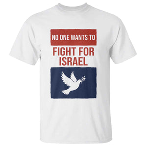 No One Wants To Fight For Israel Dove T Shirt Peace Freedom Supporter Anti War TS02 White Print Your Wear