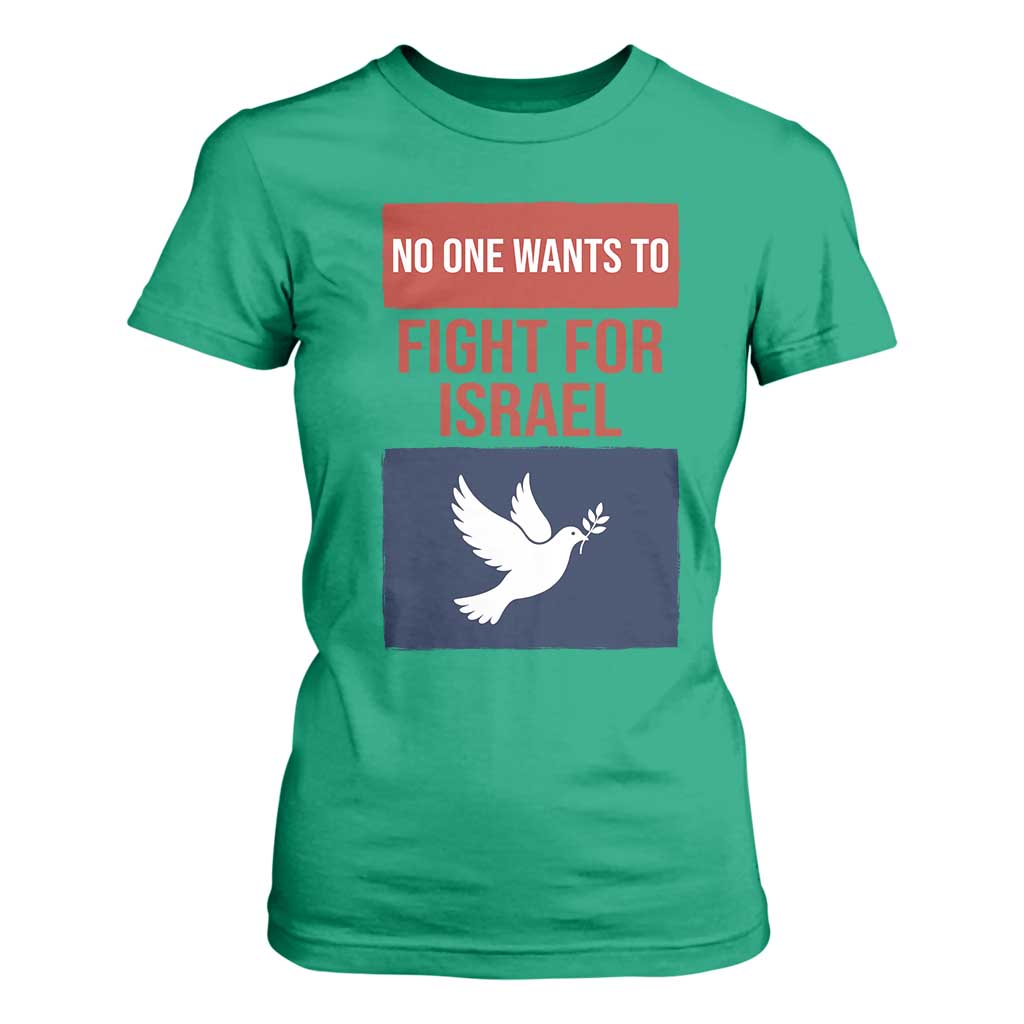 No One Wants To Fight For Israel Dove T Shirt For Women Peace Freedom Supporter Anti War TS02 Irish Green Print Your Wear
