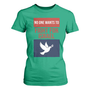 No One Wants To Fight For Israel Dove T Shirt For Women Peace Freedom Supporter Anti War TS02 Irish Green Print Your Wear