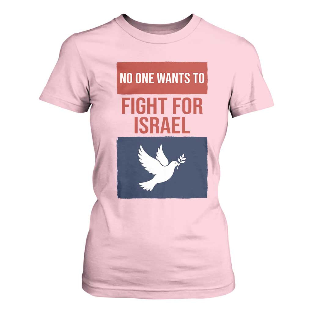 No One Wants To Fight For Israel Dove T Shirt For Women Peace Freedom Supporter Anti War TS02 Light Pink Print Your Wear