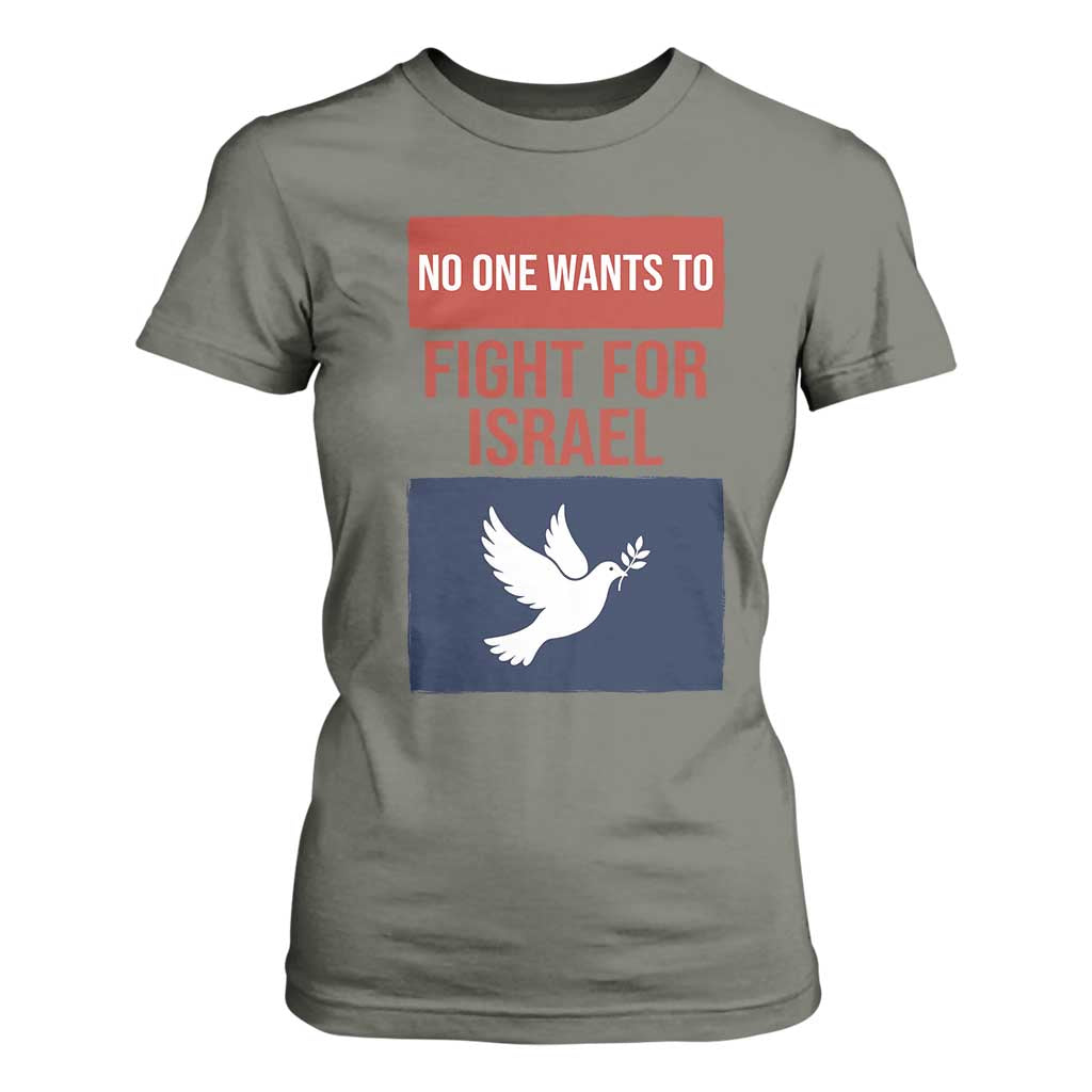 No One Wants To Fight For Israel Dove T Shirt For Women Peace Freedom Supporter Anti War TS02 Military Green Print Your Wear