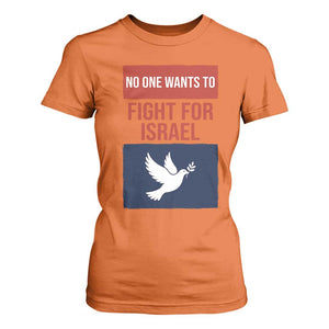 No One Wants To Fight For Israel Dove T Shirt For Women Peace Freedom Supporter Anti War TS02 Orange Print Your Wear