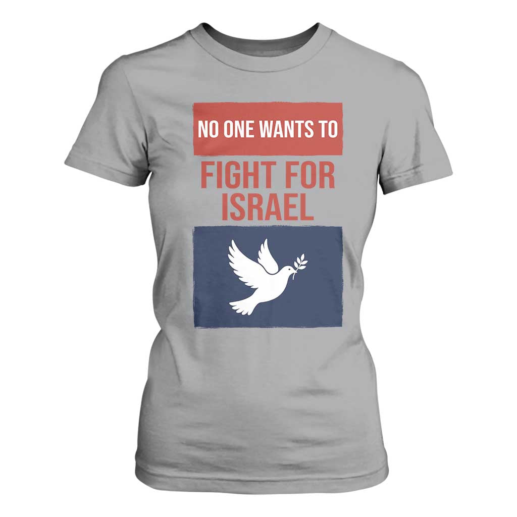 No One Wants To Fight For Israel Dove T Shirt For Women Peace Freedom Supporter Anti War TS02 Sport Gray Print Your Wear