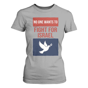 No One Wants To Fight For Israel Dove T Shirt For Women Peace Freedom Supporter Anti War TS02 Sport Gray Print Your Wear