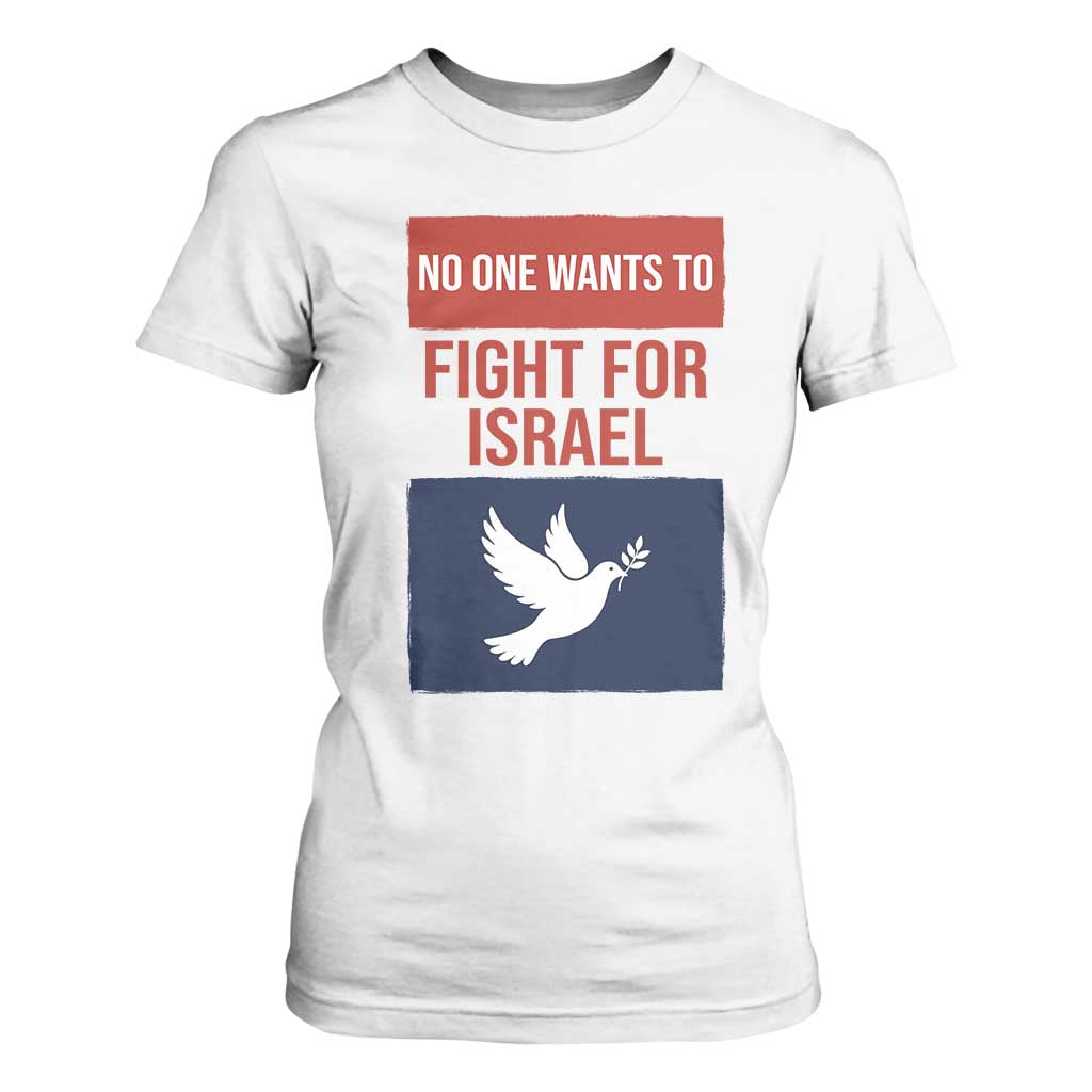 No One Wants To Fight For Israel Dove T Shirt For Women Peace Freedom Supporter Anti War TS02 White Print Your Wear