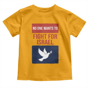 No One Wants To Fight For Israel Dove Toddler T Shirt Peace Freedom Supporter Anti War TS02 Gold Print Your Wear