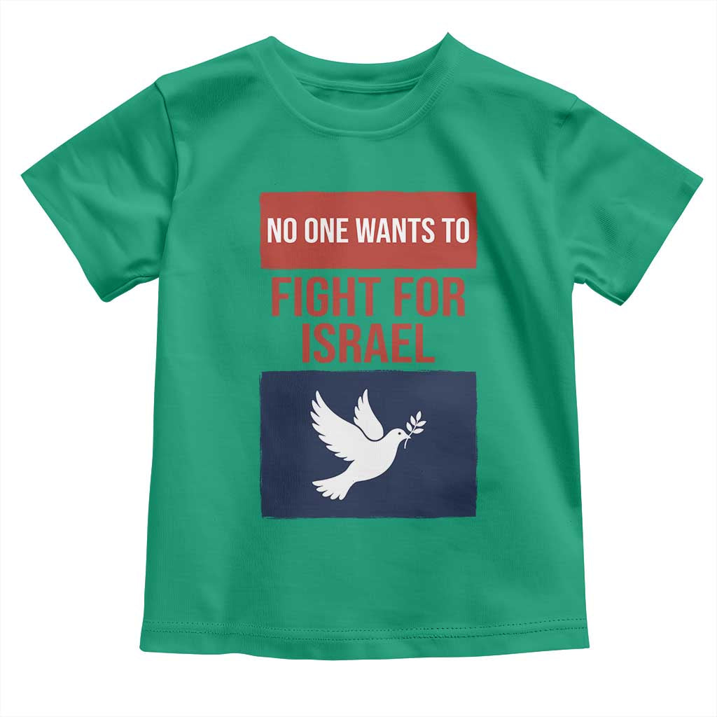 No One Wants To Fight For Israel Dove Toddler T Shirt Peace Freedom Supporter Anti War TS02 Irish Green Print Your Wear