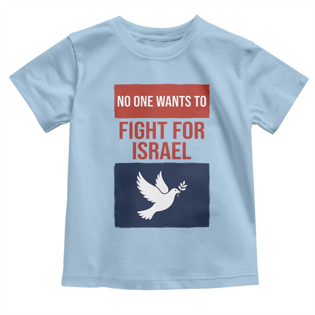 No One Wants To Fight For Israel Dove Toddler T Shirt Peace Freedom Supporter Anti War TS02 Light Blue Print Your Wear