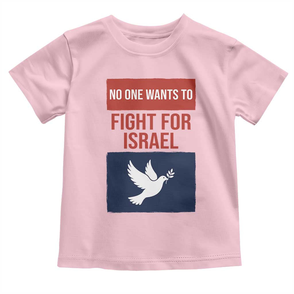 No One Wants To Fight For Israel Dove Toddler T Shirt Peace Freedom Supporter Anti War TS02 Light Pink Print Your Wear