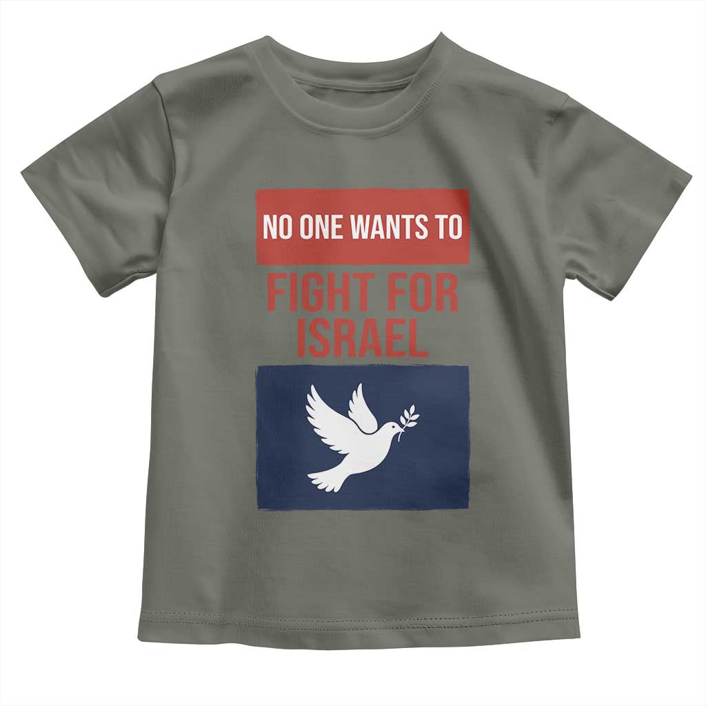 No One Wants To Fight For Israel Dove Toddler T Shirt Peace Freedom Supporter Anti War TS02 Military Green Print Your Wear