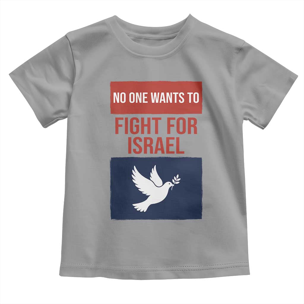 No One Wants To Fight For Israel Dove Toddler T Shirt Peace Freedom Supporter Anti War TS02 Sport Gray Print Your Wear