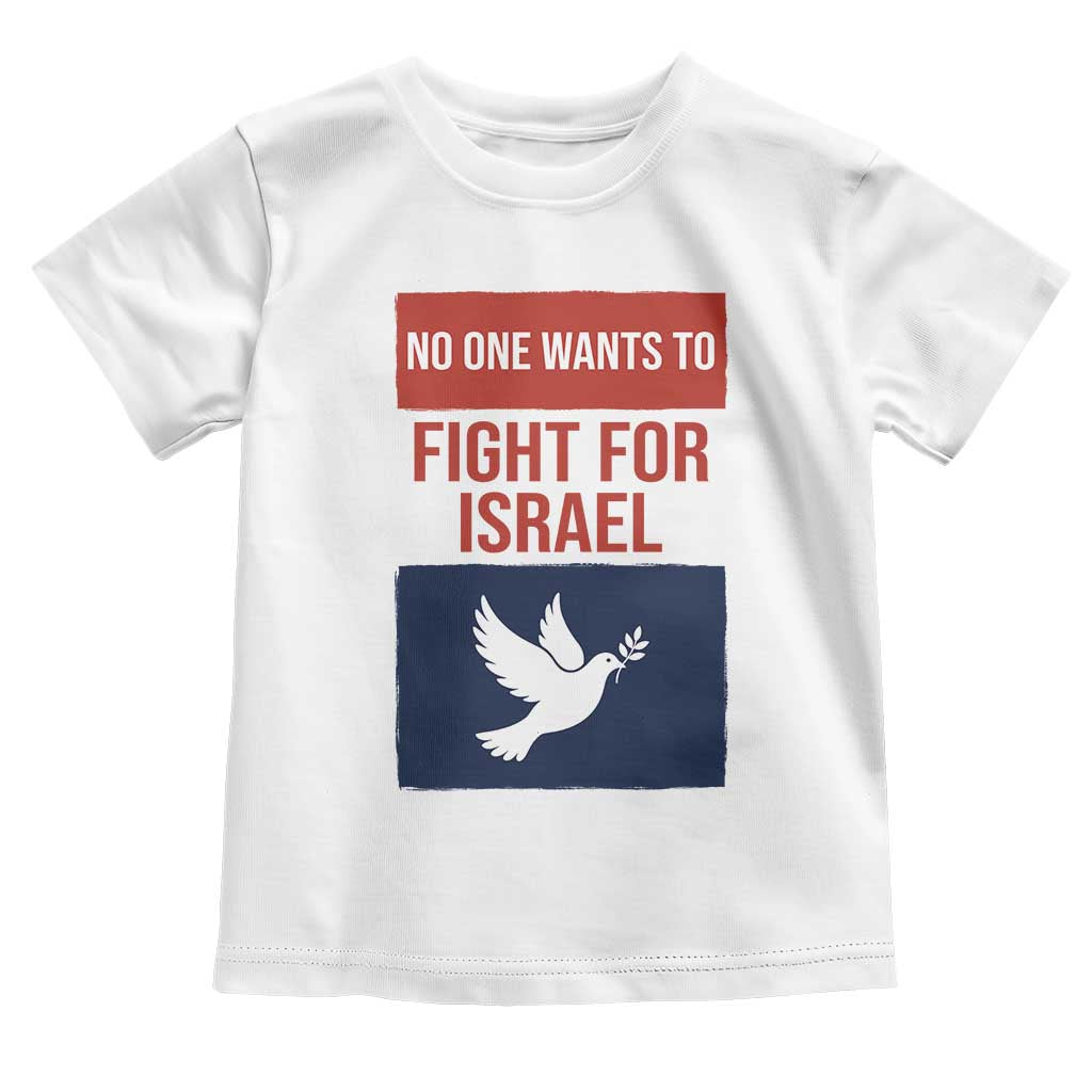 No One Wants To Fight For Israel Dove Toddler T Shirt Peace Freedom Supporter Anti War TS02 White Print Your Wear