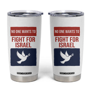 No One Wants To Fight For Israel Dove Tumbler Cup Peace Freedom Supporter Anti War TS02 White Print Your Wear