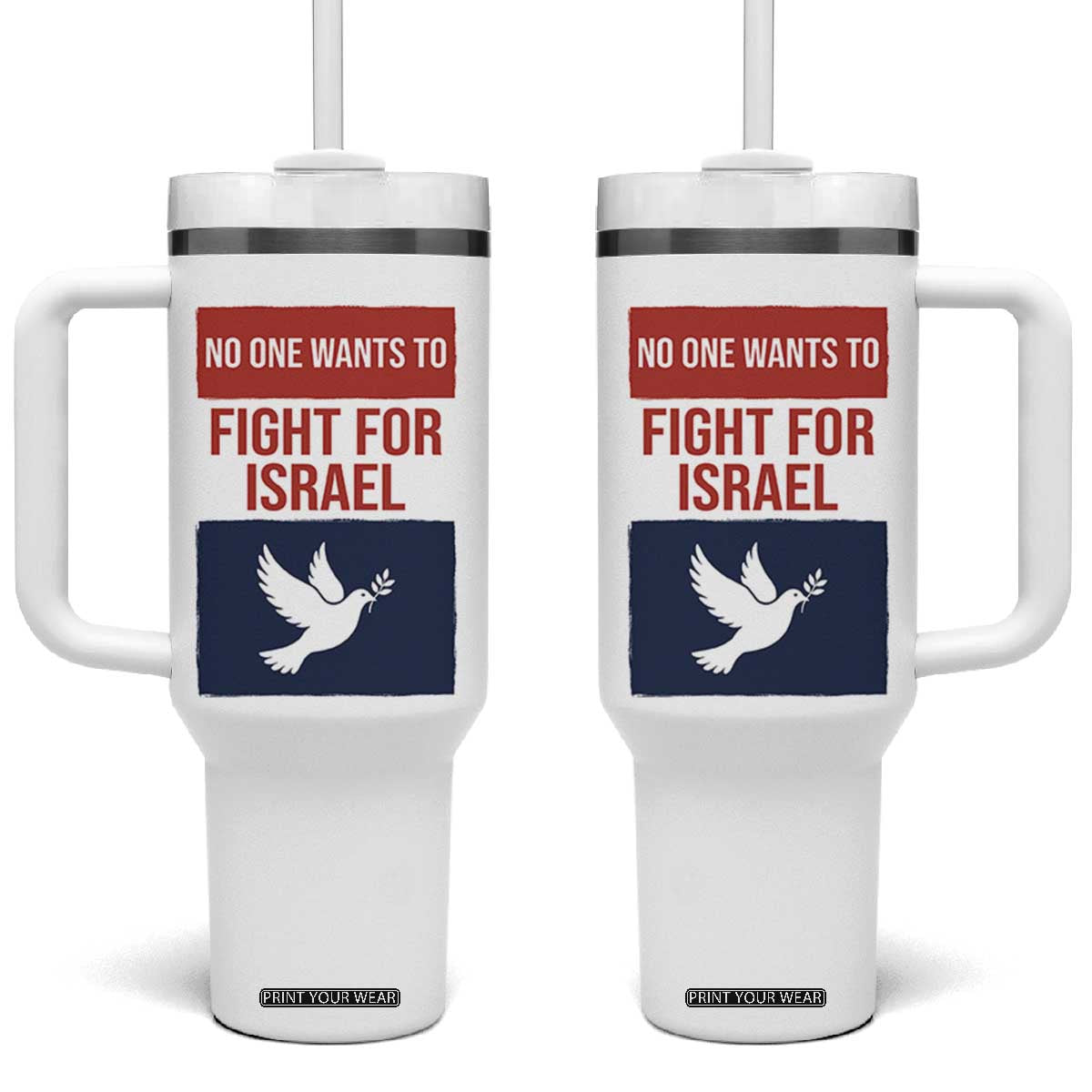 No One Wants To Fight For Israel Dove Tumbler With Handle Peace Freedom Supporter Anti War TS02 One Size: 40 oz White Print Your Wear