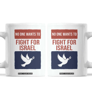 No One Wants To Fight For Israel Dove Coffee Mug Peace Freedom Supporter Anti War TS02 White Print Your Wear