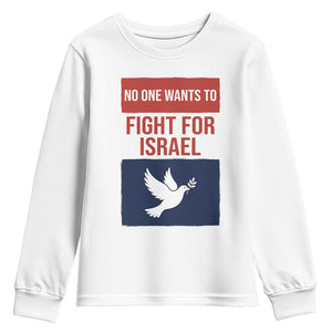 No One Wants To Fight For Israel Dove Youth Sweatshirt Peace Freedom Supporter Anti War TS02 White Print Your Wear
