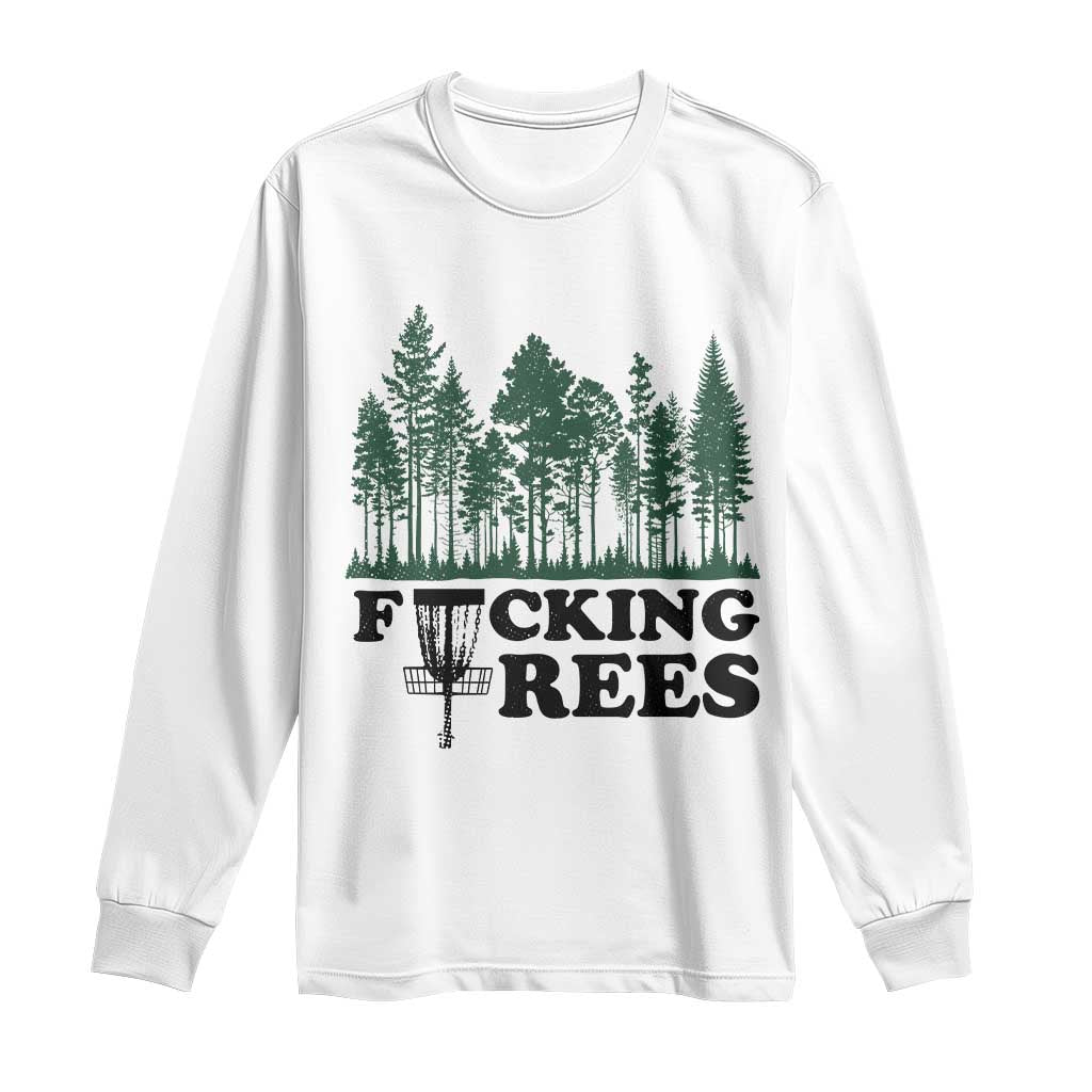 Funny Forest Disc Golf Humor Fcking Trees Long Sleeve Shirt TS02 White Print Your Wear