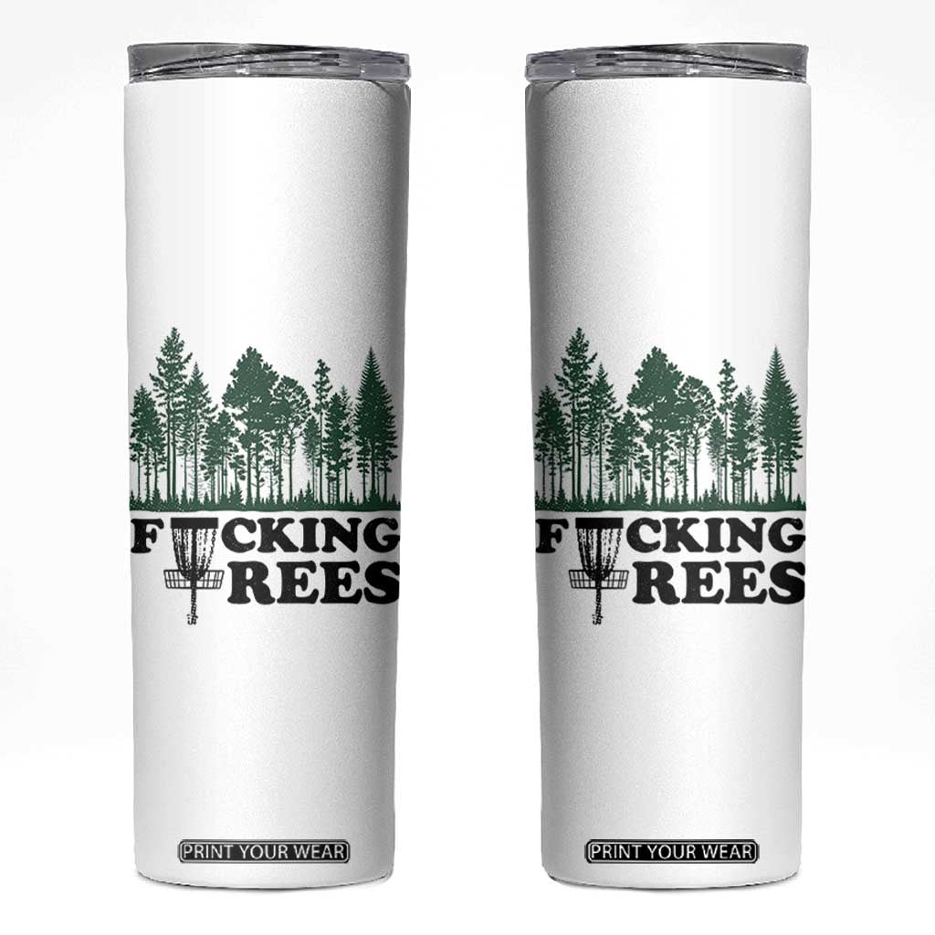 Funny Forest Disc Golf Humor Fcking Trees Skinny Tumbler TS02 White Print Your Wear