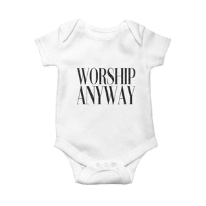 Worship Anyway Inspirational Christian Faith Statement Baby Onesie TS02 White Print Your Wear