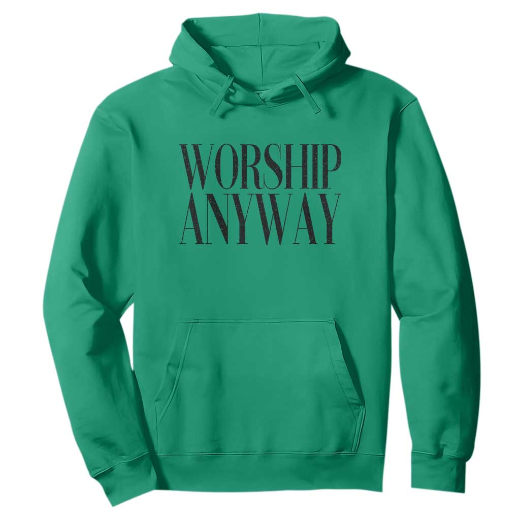 Worship Anyway Inspirational Christian Faith Statement Hoodie TS02 Irish Green Print Your Wear