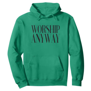 Worship Anyway Inspirational Christian Faith Statement Hoodie TS02 Irish Green Print Your Wear