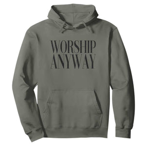 Worship Anyway Inspirational Christian Faith Statement Hoodie TS02 Military Green Print Your Wear