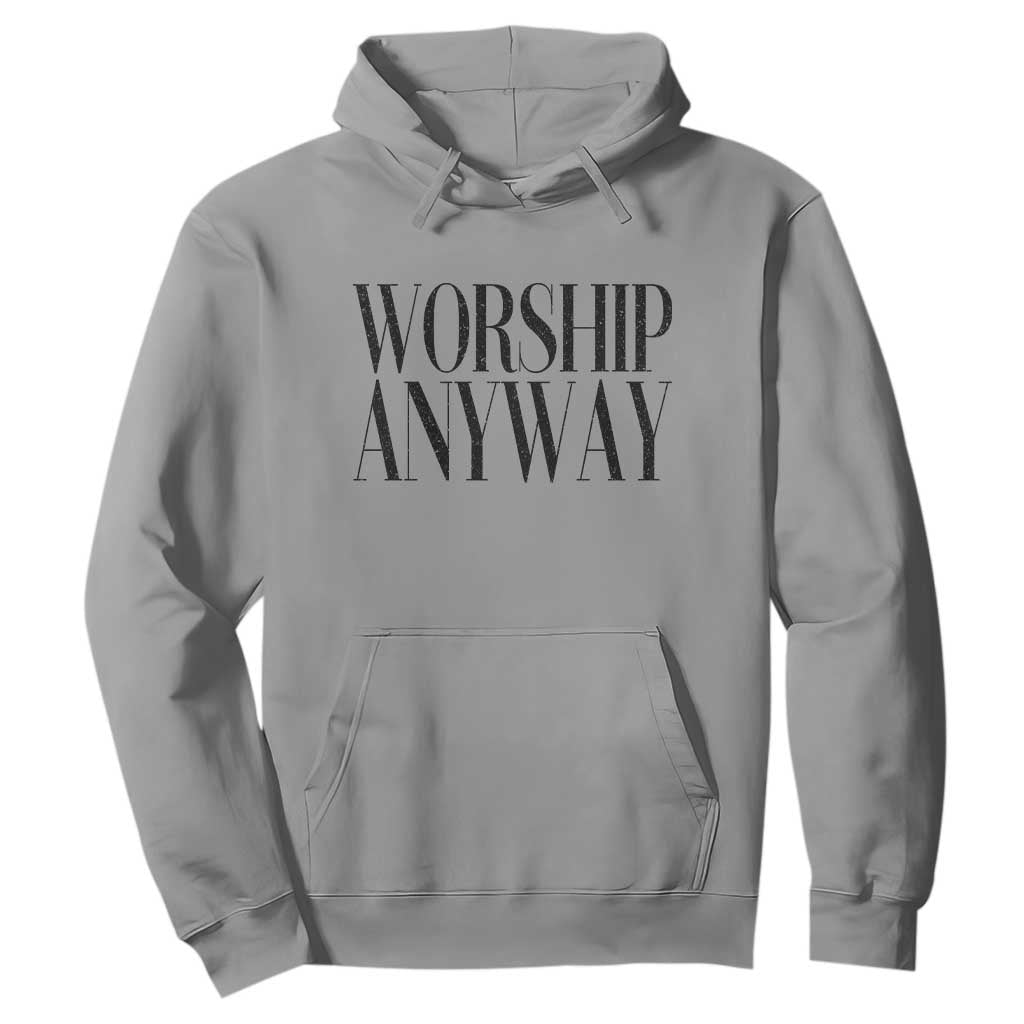 Worship Anyway Inspirational Christian Faith Statement Hoodie TS02 Sport Gray Print Your Wear