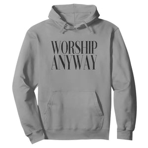 Worship Anyway Inspirational Christian Faith Statement Hoodie TS02 Sport Gray Print Your Wear