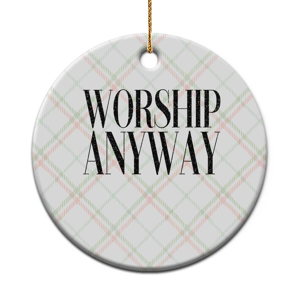 Worship Anyway Inspirational Christian Faith Statement Ceramic Ornament TS02 1pc Christmas Plaid Print Your Wear