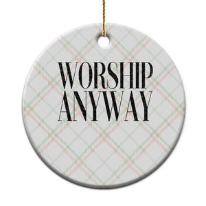 Worship Anyway Inspirational Christian Faith Statement Ceramic Ornament TS02 1pc Christmas Plaid Print Your Wear