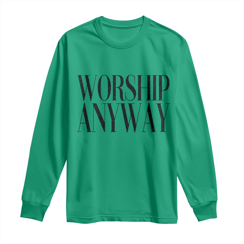 Worship Anyway Inspirational Christian Faith Statement Long Sleeve Shirt TS02 Irish Green Print Your Wear