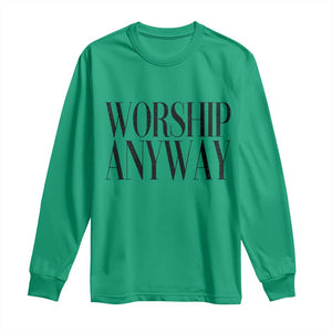 Worship Anyway Inspirational Christian Faith Statement Long Sleeve Shirt TS02 Irish Green Print Your Wear