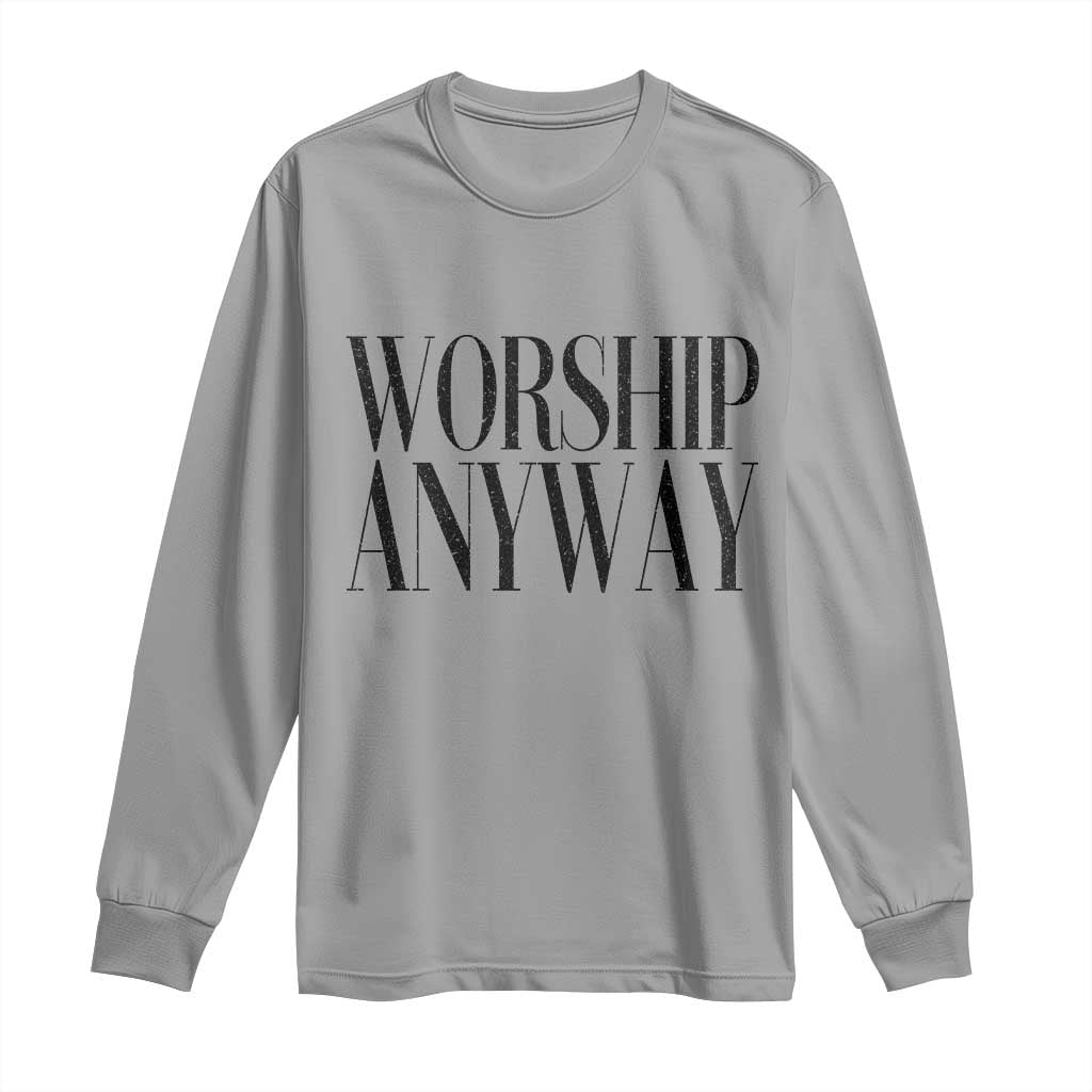 Worship Anyway Inspirational Christian Faith Statement Long Sleeve Shirt TS02 Sport Gray Print Your Wear