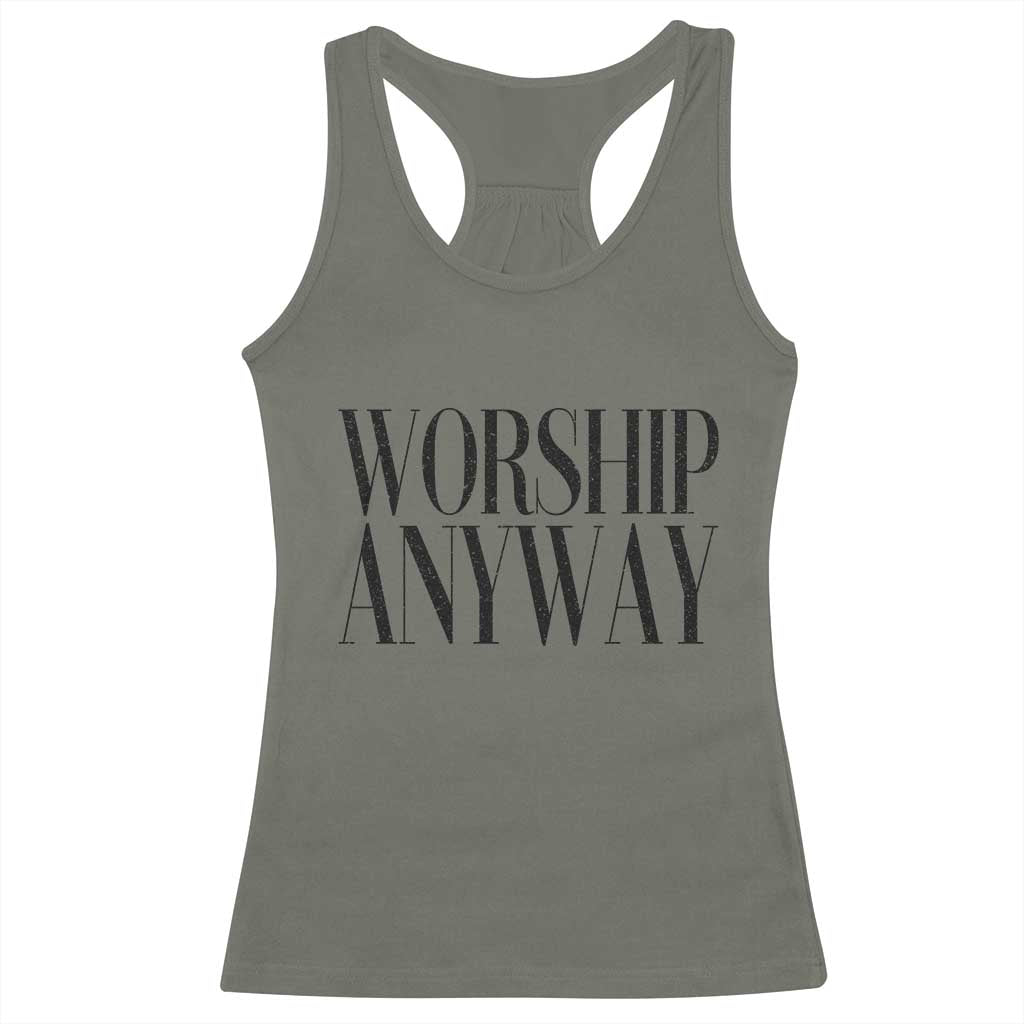 Worship Anyway Inspirational Christian Faith Statement Racerback Tank Top TS02 Military Green Print Your Wear