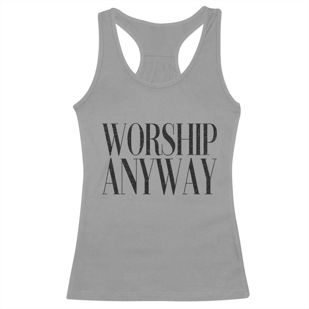 Worship Anyway Inspirational Christian Faith Statement Racerback Tank Top TS02 Sport Gray Print Your Wear