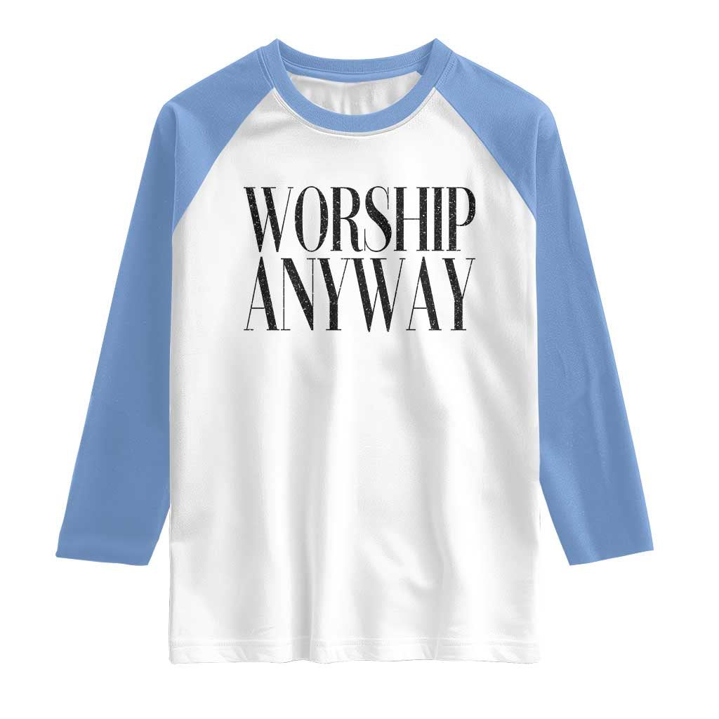 Worship Anyway Inspirational Christian Faith Statement Raglan Shirt TS02 White Carolina Blue Print Your Wear