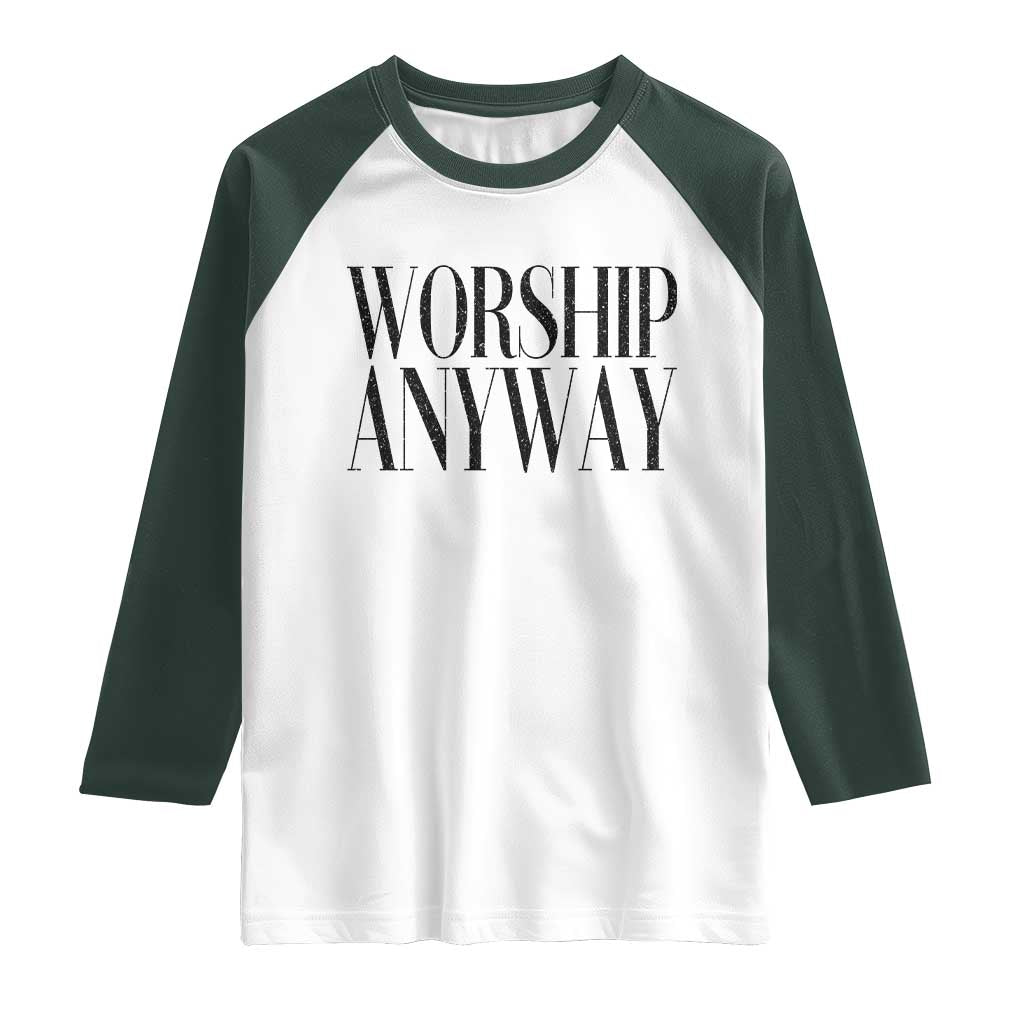 Worship Anyway Inspirational Christian Faith Statement Raglan Shirt TS02 White Dark Forest Green Print Your Wear