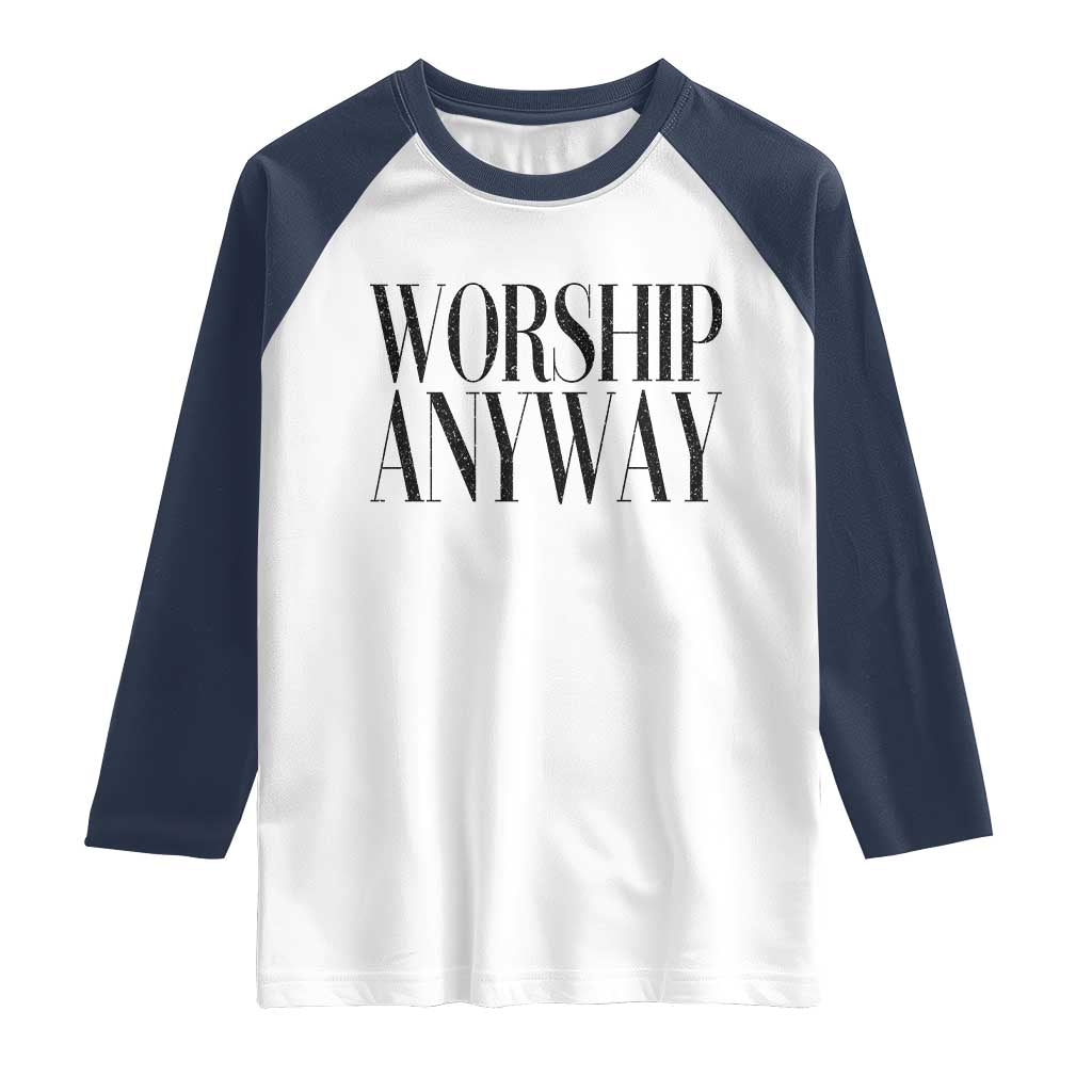 Worship Anyway Inspirational Christian Faith Statement Raglan Shirt TS02 White Navy Print Your Wear