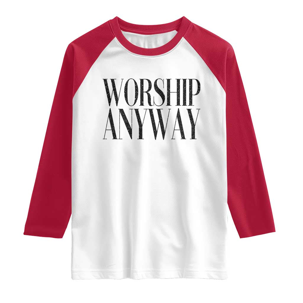 Worship Anyway Inspirational Christian Faith Statement Raglan Shirt TS02 White Red Print Your Wear