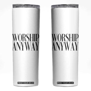 Worship Anyway Inspirational Christian Faith Statement Skinny Tumbler TS02 White Print Your Wear