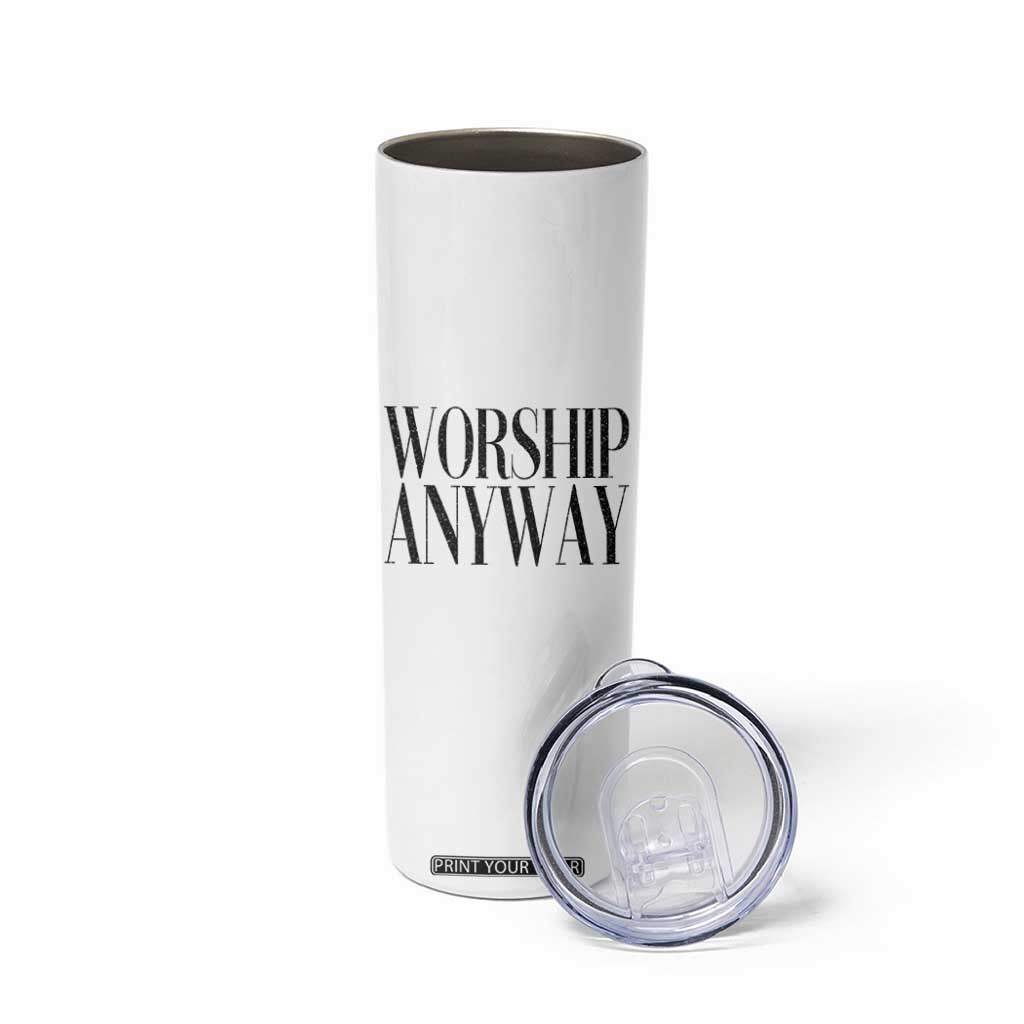Worship Anyway Inspirational Christian Faith Statement Skinny Tumbler TS02 Print Your Wear