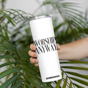 Worship Anyway Inspirational Christian Faith Statement Skinny Tumbler TS02 Print Your Wear