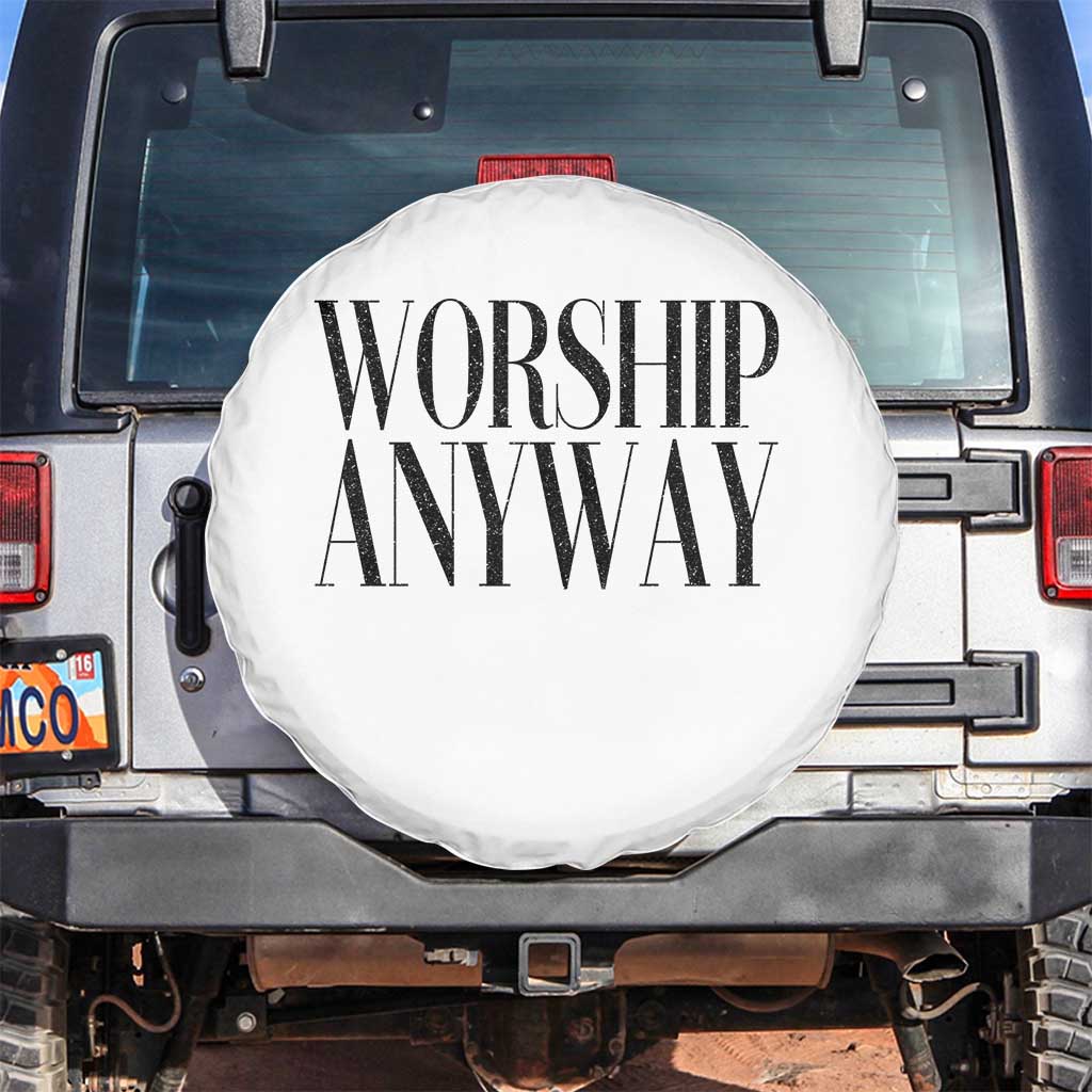 Worship Anyway Inspirational Christian Faith Statement Spare Tire Cover TS02 No hole White Print Your Wear