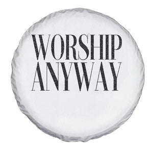 Worship Anyway Inspirational Christian Faith Statement Spare Tire Cover TS02 Print Your Wear