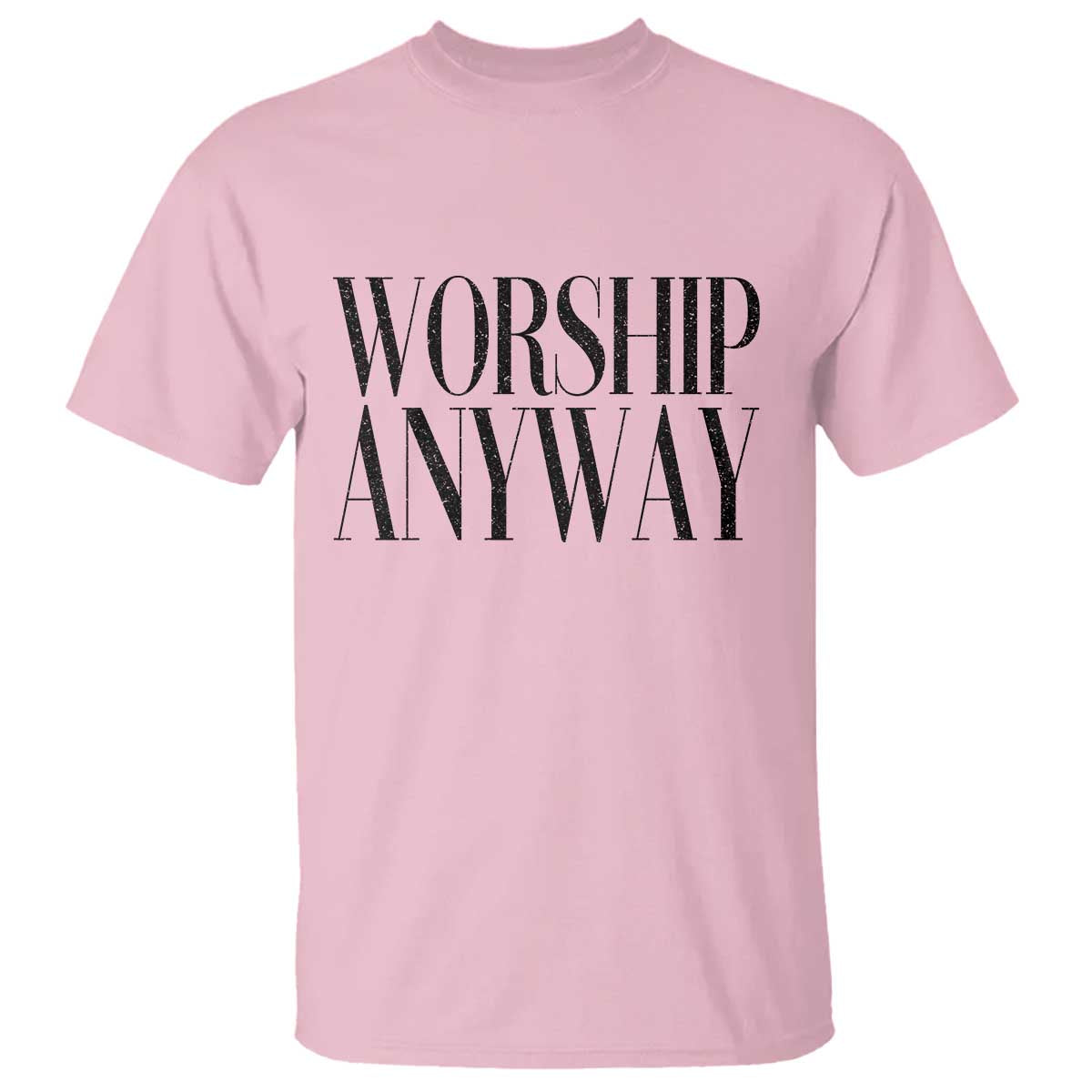 Worship Anyway Inspirational Christian Faith Statement T Shirt TS02 Light Pink Print Your Wear