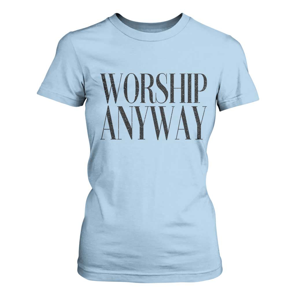 Worship Anyway Inspirational Christian Faith Statement T Shirt For Women TS02 Light Blue Print Your Wear