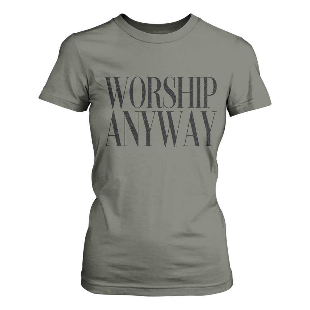 Worship Anyway Inspirational Christian Faith Statement T Shirt For Women TS02 Military Green Print Your Wear