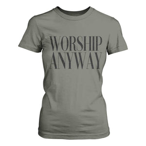 Worship Anyway Inspirational Christian Faith Statement T Shirt For Women TS02 Military Green Print Your Wear