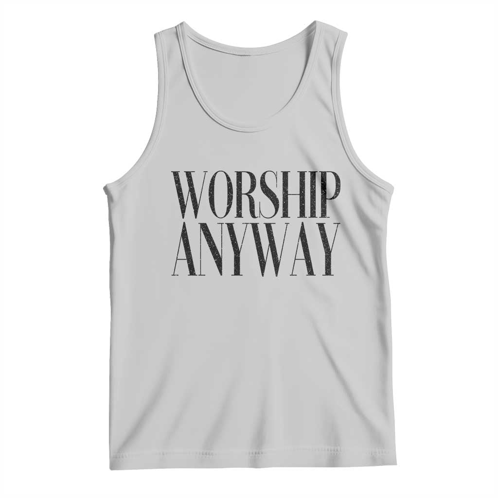 Worship Anyway Inspirational Christian Faith Statement Tank Top TS02 Ash Print Your Wear